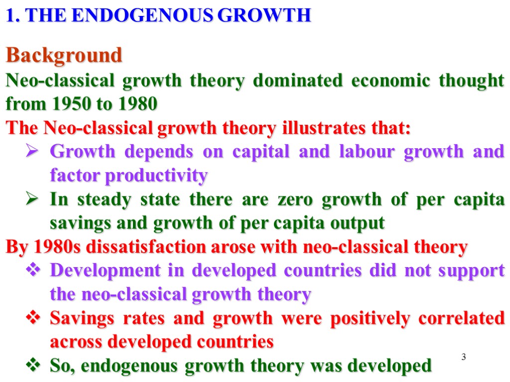 3 1. THE ENDOGENOUS GROWTH Background Neo-classical growth theory dominated economic thought from 1950